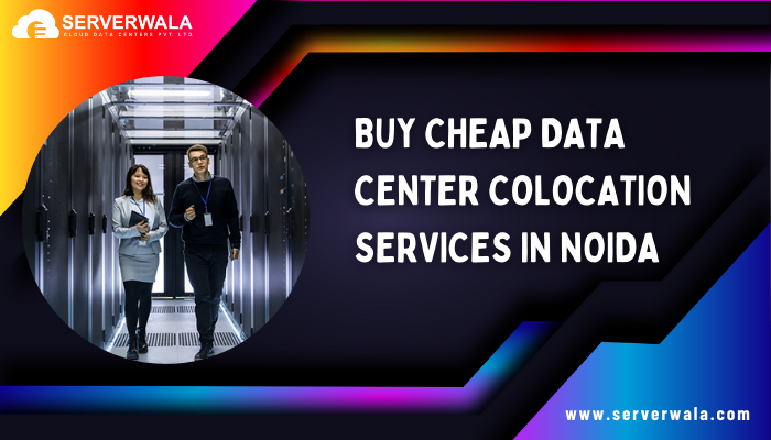 Buy Cheap Data Center Colocation Services in Noida Buy Cheap Data Center Colocation Services in Noida